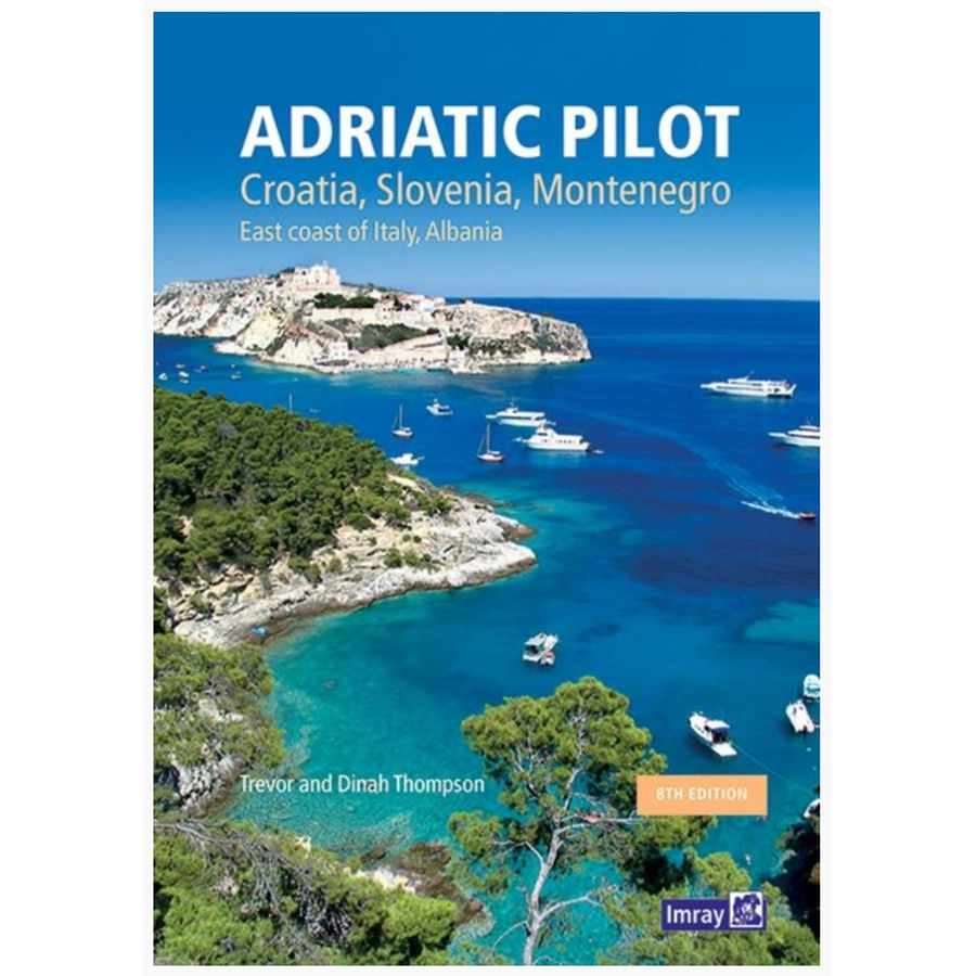Imray Adriatic Pilot : Croatia, Slovenia, Montenegro, East Coast of Italy, Albania